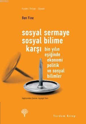 Sosyal Sermaye Sosyal Bilime Karşı; Bin Yılın Eşiğinde Ekonomi Politik