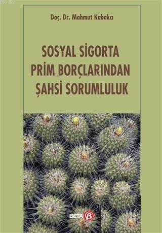 Sosyal Sigorta Prim Borçlarından Şahsi Sorumluluk | Mahmut Kabakcı | B