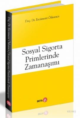 Sosyal Sigorta Primlerinde Zamanaşımı | Ercüment Özkaraca | Beta Akade