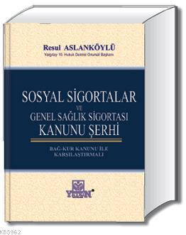 Sosyal Sigortalar ve Genel Sağlık Sigortası Kanunu Şerhi | Resul Aslan