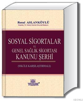 Sosyal Sigortalar ve Genel Sağlık Sigortası Kanunu Şerhi | Resul Aslan