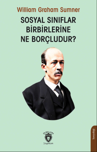 Sosyal Sınıflar Birbirlerine Ne Borçludur? | William Graham Sumner | D