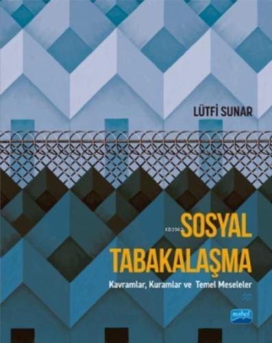 Sosyal Tabakalaşma; Kavramlar, Kuramlar ve Temel Meseleler | Lütfi Sun