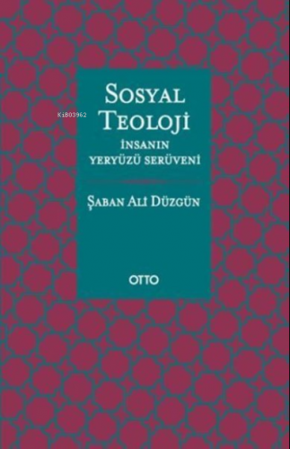 Sosyal Teoloji;İnsanın Yeryüzü Serüveni | Şaban Ali Düzgün | Otto Yayı