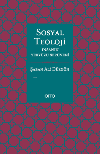 Sosyal Teoloji;İnsanın Yeryüzü Serüveni | Şaban Ali Düzgün | Otto Yayı