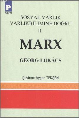 Sosyal Varlık Varlıkbilimine Doğru 2 - Marx | Georg Lukács | Payel Yay