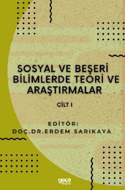 Sosyal ve Beşerî Bilimlerde Teori ve Araştırmalar Cilt I | Erdem Sarık