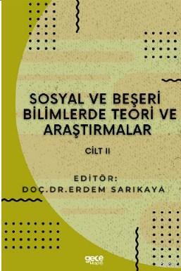 Sosyal ve Beşerî Bilimlerde Teori ve Araştırmalar Cilt II | Erdem Sarı