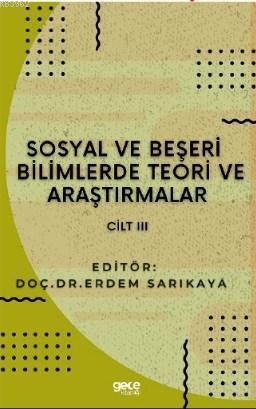 Sosyal ve Beşerî Bilimlerde Teori ve Araştırmalar Cilt III | Erdem Sar