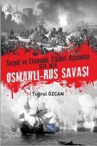 Sosyal ve Ekonomik Etkileri Açısından 1828-1829 Osmanlı- Rus Savaşı | 