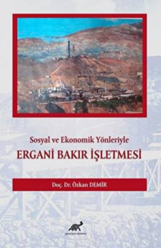 Sosyal ve Ekonomik Yönleriyle Ergani Bakır İşletmesi | Özkan Demir | P