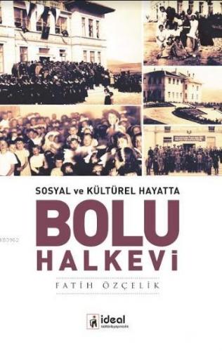 Sosyal ve Kültürel Hayatta Bolu Halkevi | Fatih Özçelik | İdeal Kültür