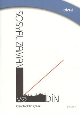 Sosyal Zaman Ve Din | Celaleddin Çelik | Çizgi Kitabevi