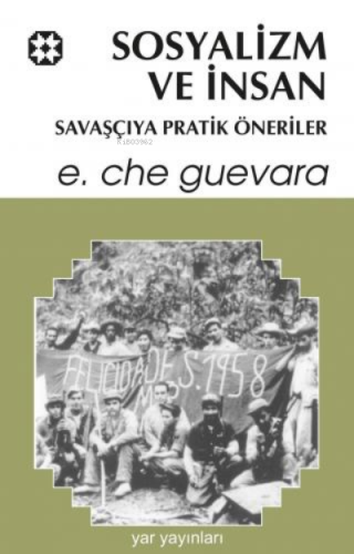 Sosyalizm ve İnsan ;Savaşçıya Pratik Öneriler | Ernesto Che Guevara | 