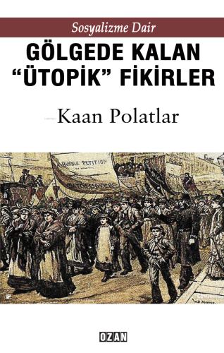 Sosyalizme Dair - Gölgede Kalmış ''Ütopik'' Fikirler | Kaan Polatlar |