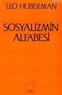 Sosyalizmin Alfabesi | Leo Huberman | Sol Yayınları