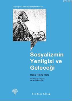 Sosyalizmin Yenilgisi ve Geleceği | Hans Heinz Holz | Yordam Kitap