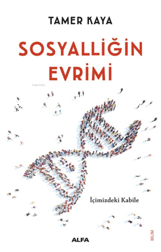 Sosyalliğin Evrimi;İçimizdeki Kabile | Tamer Kaya | Alfa Basım Yayım D