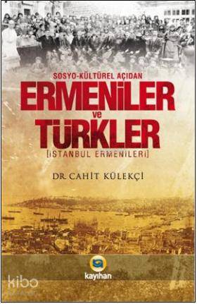 Sosyo-Kültürel Açıdan Ermeniler ve Türkler; İstanbul Ermenileri | Cahi