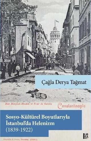 Sosyo-Kültürel Boyutlarıyla İstanbul'da Helenizm (1839-1922) | Çağla D