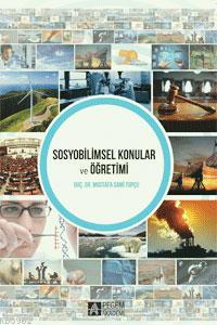 Sosyobilimsel Konular ve Öğretimi | Mustafa Sami Topçu | Pegem Akademi