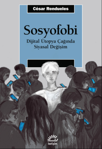 Sosyofobi ;Dijital Ütopya Çağında Siyasal Değişim | César Rendueles | 