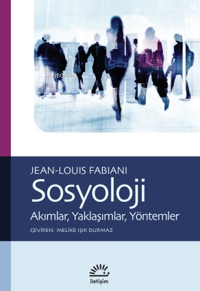 Sosyoloji;Akımlar, Yaklaşımlar, Yöntemler | Jean Louis Fabiani | İleti