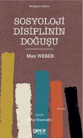 Sosyoloji Disiplinin Doğuşu | Max Weber | Gece Kitaplığı Yayınları