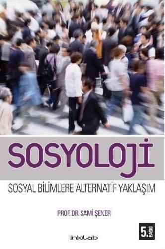 Sosyoloji; Sosyal Bilimlere Alternatif Yaklaşım | Sami Şener | İnkılâb