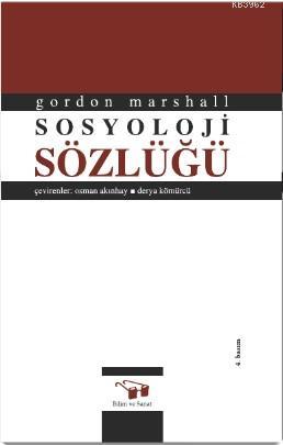 Sosyoloji Sözlüğü | Gordon Marshall | Bilim ve Sanat Yayınları