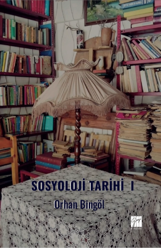 Sosyoloji Tarihi - I | Orhan Bingöl | Gazi Kitabevi