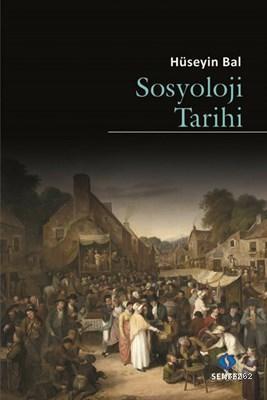 Sosyoloji Tarihi | Hüseyin Bal | Sentez Yayıncılık