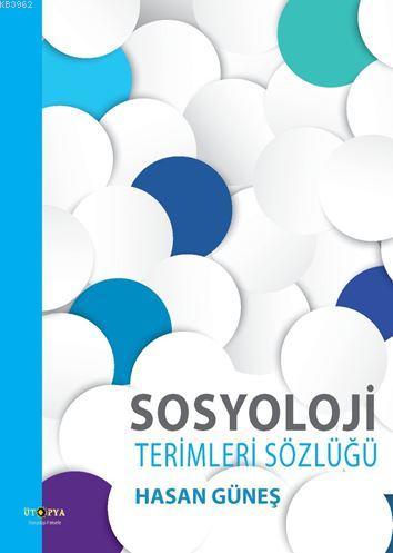 Sosyoloji Terimleri Sözlüğü | Hasan Güneş | Ütopya Yayınevi