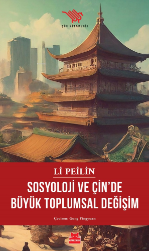 Sosyoloji ve Çin’de Büyük Toplumsal Değişim | Li Peilin | Kırmızıkedi 