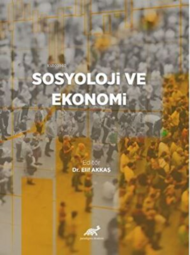 Sosyoloji ve Ekonomi | Elif Akkaş | Paradigma Akademi Yayınları