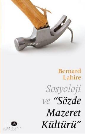 Sosyoloji ve Sözde Mazeret Kültürü | Bernard Lahire | Açılım Kitap