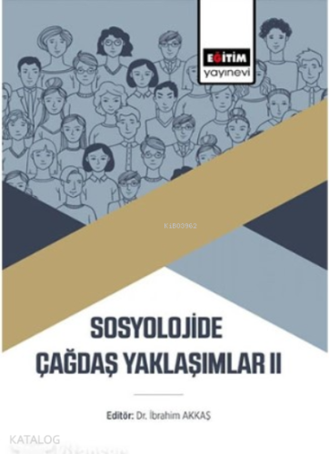 Sosyolojide Çağdaş Yaklaşımlar | İbrahim Akkaş | Eğitim Yayınevi