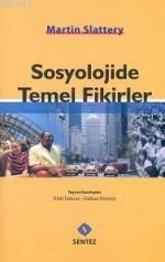 Sosyolojide Temel Fikirler | Martin Slattery | Sentez Yayıncılık