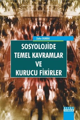 Sosyolojide Temel Kavramlar ve Kurucu Fikirler | Zafer Durdu | Detay Y