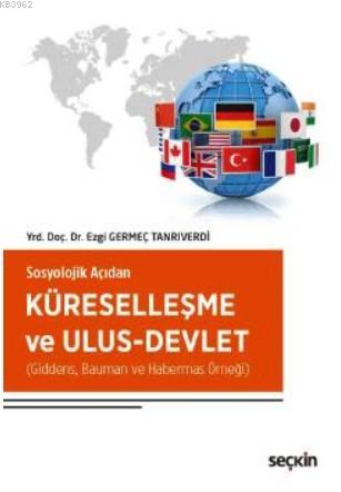 Sosyolojik Açıdan Küreselleşme ve Ulus–Devlet | Ezgi Tanrıverdi | Seçk