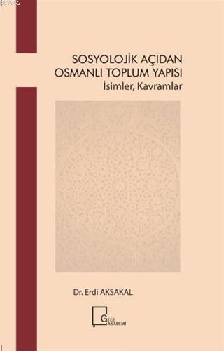 Sosyoloji̇k Açıdan Osmanlı Toplum Yapısı; İsimler Kavramlar | Erdi Aks