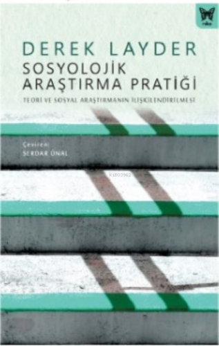 Sosyolojik Araştırma Pratiği: Teori ve Sosyal Araştırmanın İlişkilendi