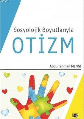 Sosyolojik Boyutlarıyla Otizm | Abdurrahman Mengi | Anı Yayıncılık