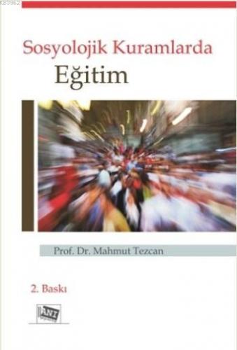 Sosyolojik Kuramlarda Eğitim | Mahmut Tezcan | Anı Yayıncılık