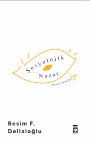 Sosyolojik Nazar | Besim F. Dellaloğlu | Timaş Yayınları