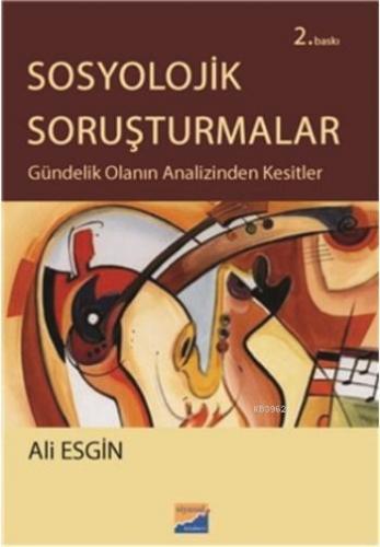 Sosyolojik Soruşturmalar; Gündelik Olanın Analizinden Kesitler | Ali E