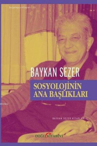 Sosyolojinin Ana Başlıkları | Baykan Sezer | Doğu Kitabevi