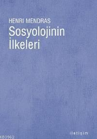 Sosyolojinin İlkeleri | Henri Mendras | İletişim Yayınları