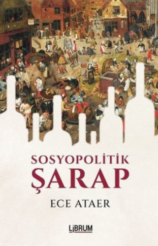 Sosyopolitik Şarap | Ece Ataer | Librum Kitap