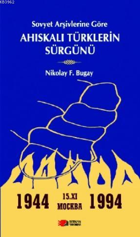 Sovyet Arşivlerine Göre Ahıskalı Türklerin Sürgünü | Nikolay F. Bugay 